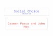 Social Choice Lecture 13 Carmen Pasca and John Hey
