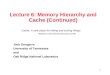 1 Lecture 6: Memory Hierarchy and Cache (Continued) Jack Dongarra University of Tennessee and Oak Ridge National Laboratory Cache: A safe place for hiding