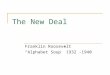 The New Deal Franklin Roosevelt “Alphabet Soup” 1932 -1940