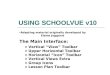 USING SCHOOLVUE v10 The Main Interface: o Vertical “View” Toolbar o Upper Horizontal Toolbar o Horizontal “Icon” Toolbar o Vertical Views Extra o Group