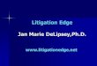 Litigation Edge Jan Marie DeLipsey,Ph.D. 