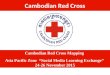 Cambodian Red Cross Cambodian Red Cross Mapping Asia Pacific Zone “Social Media Learning Exchange” 24-26 November 2015