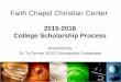 Presented by Dr. Ty Farmer, FCCC Scholarship Coordinator 2015-2016 College Scholarship Process Faith Chapel Christian Center 2015-2016 College Scholarship