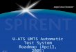Analyse Assure Accelerate TM U-ATS UMTS Automatic Test System Roadmap (April, 2005) Rev Draft 01