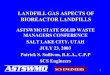 SCS ENGINEERS 1 LANDFILL GAS ASPECTS OF BIOREACTOR LANDFILLS ASTSWMO STATE SOLID WASTE MANAGERS CONFERENCE SALT LAKE CITY, UTAH JULY 23, 2003 Patrick S