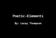 Poetic-Elements By: Lacey Thompson. Simile Definition-comparing two nouns that unlike, with “like” or “as.” Example: Sadness is as happy as laughter