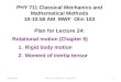 10/22/2014PHY 711 Fall 2014 -- Lecture 241 PHY 711 Classical Mechanics and Mathematical Methods 10-10:50 AM MWF Olin 103 Plan for Lecture 24: Rotational