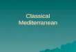 Classical Mediterranean. Mediterranean Traditions  Persian  Greek / Hellenistic  Roman