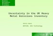 Chris Dore NETCEN, AEA Technology Uncertainty in the UK Heavy Metal Emissions Inventory