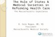 The Role of States & Medical Societies in Reforming Health Care The Massachusetts Experience B. Dale Magee, MD, MS President Massachusetts Medical Society