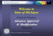 Welcome to State of Michigan Central Finance Advance Approval & Modification & Modification Tutorial Brought to you by the Office of Financial Management