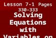 Lesson 7-1 Pages 330-333 Solving Equations with Variables on Each Side