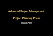 Advanced Project Management Project Planning Phase Ghazala Amin
