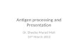 Antigen processing and Presentation Dr. Sheeba Murad Mall 19 th March 2012