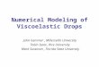 Numerical Modeling of Viscoelastic Drops John Gemmer, Millersville University Tobin Isaac, Rice University Mark Sussman, Florida State University