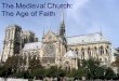 The Medieval Church: The Age of Faith. A. Foundation of the Medieval Church Jesus Used parables to explain morality Christians believe in his miracles