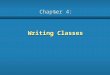 Chapter 4: Writing Classes. 2 b We've been using predefined classes. Now we will learn to write our own classes to define new objects b Chapter 4 focuses