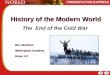 History of the Modern World The End of the Cold War Mrs. McArthur Walsingham Academy Room 111 Mrs. McArthur Walsingham Academy Room 111