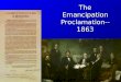 The Emancipation Proclamation-- 1863. Lincoln’s Critics Copperheads were attacking Lincoln for the warCopperheads were attacking Lincoln for the war Abolitionists