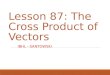 Lesson 87: The Cross Product of Vectors IBHL - SANTOWSKI
