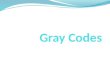 Introduction Gray code is a binary numeral system where two successive values differ in only one bit (binary digit). Today, Gray codes are widely used
