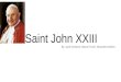 Saint John XXIII By: Jack Schanen, Mason Frank, Macarther Adkins