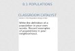 8.1 POPULATIONS CLASSROOM CATALYST. OBJECTIVES Describe the three main properties of a population. Describe exponential population growth. Describe how