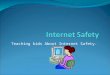 Teaching kids About Internet Safety.. Make sure you don’t give away any personal information such as your address or phone number