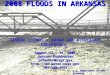 2008 FLOODS IN ARKANSAS 2008 FLOODS IN ARKANSAS August 13 – 14, 2009 Jaysson Funkhouser  501-228-3663 SEVERE