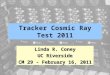 Tracker Cosmic Ray Test 2011 Linda R. Coney UC Riverside CM 29 - February 16, 2011