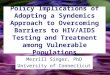 Policy Implications of Adopting a Syndemics Approach to Overcoming Barriers to HIV/AIDS Testing and Treatment among Vulnerable Populations Merrill Singer,