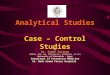 Analytical Studies Case – Control Studies By Dr. Sameh Zaytoun (MBBch, DPH, DM, FRCP(Manch), DTM&H(UK),Dr.PH) University of Alexandria - Egypt Consultant
