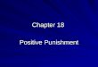 Chapter 18 Positive Punishment. Two Types of Positive Punishment Punishment by application of aversive activities Punishment by application of aversive
