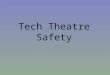 Tech Theatre Safety. Safety should be placed first above all aspects of theatre. Safety is a matter of: Moral Obligation Self-preservation It’s the LAW