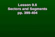Lesson 9.6 Sectors and Segments pp. 399-404 Lesson 9.6 Sectors and Segments pp. 399-404