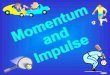Momentum Momentum is a commonly used term in sports. –A–A team that has the momentum is on the move and is going to take some effort to stop. A team that