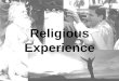 Religious Experience. Religious Experience and the argument A religious experience may be understood as any encounter with God, or what is ultimate. It
