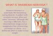 WHAT IS ANOREXIA NERVOSA? Anorexia Nervosa is a potentially life-threatening eating disorder. A patient with anorexia nervosa, often just called anorexia
