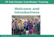 CP Sub-Cluster Coordinator Training CP Sub-Cluster Coordinator Training 2010 Welcome and Introductions