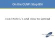Two More Es and How to Spread On the CUSP: Stop BSI