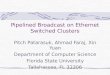 Pipelined Broadcast on Ethernet Switched Clusters Pitch Patarasuk, Ahmad Faraj, Xin Yuan Department of Computer Science Florida State University Tallahassee,