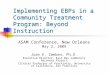 Implementing EBPs in a Community Treatment Program: Beyond Instruction ASAM Conference, New Orleans May 2, 2009 Joan E. Zweben, Ph.D. Executive Director,