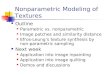 Nonparametric Modeling of Textures Outline Parametric vs. nonparametric Image patches and similarity distance Efros-Leungs texture synthesis by non- parametric
