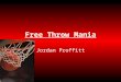 Free Throw Mania Jordan Proffitt. Introduction Free throws are shot when fouled. But can boys make more or less shots with a smaller ball?