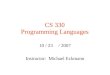 CS 330 Programming Languages 10 / 23 / 2007 Instructor: Michael Eckmann