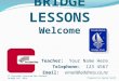 BRIDGE LESSONS Welcome Teacher: Your Name Here Telephone: 123 4567    Copyright Reserved New Zealand Bridge Inc. 2014 Prepared