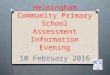 Helmingham Community Primary School Assessment Information Evening 10 February 2016