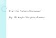 Franklin Delano Roosevelt By: Mickayla Simpson-Barron