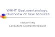 WHHT Gastroenterology: Overview of new services Alistair King Consultant Gastroenterologist