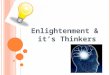 Enlightenment  its Thinkers. E NLIGHTENMENT IS D EFINED A S . Philosophical movement in Europe that stressed the importance of reason